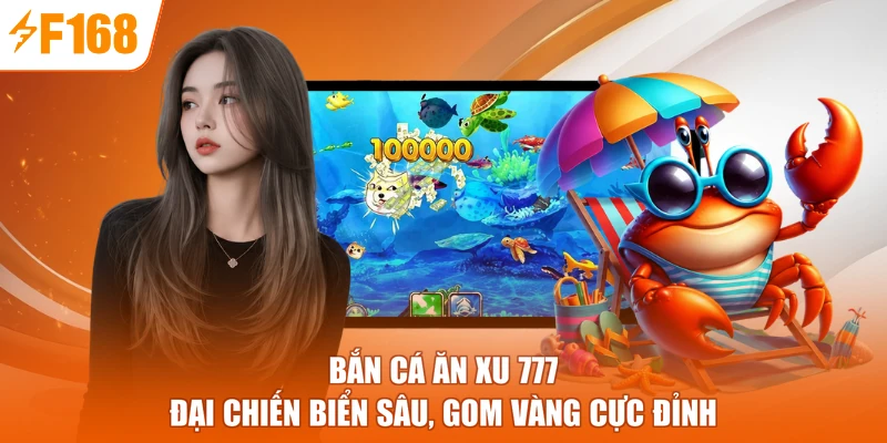 Bắn Cá Ăn Xu 777 - Đại Chiến Biển Sâu, Gom Vàng Cực Đỉnh