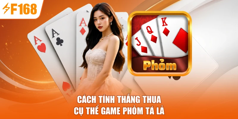 Cách tính thắng thua cụ thể game Phỏm tá lả