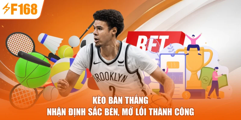 Kèo Bàn Thắng - Nhận Định Sắc Bén, Mở Lối Thành Công