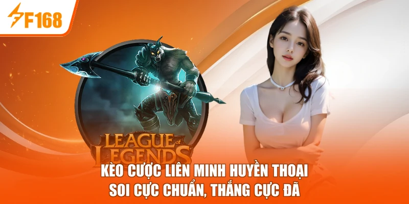 Kèo Cược Liên Minh Huyền Thoại - Soi Cực Chuẩn, Thắng Cực Đã