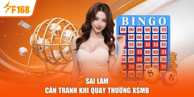 Sai lầm cần tránh khi quay thưởng XSMB