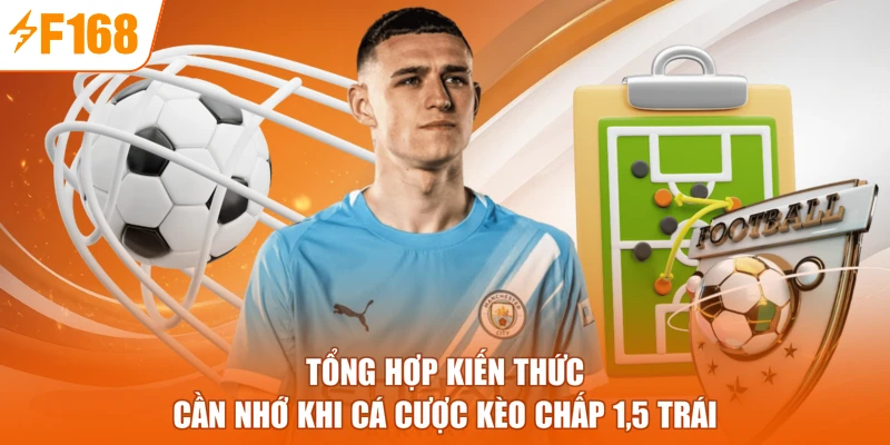 Tổng hợp kiến thức cần nhớ khi cá cược kèo chấp 1,5 trái